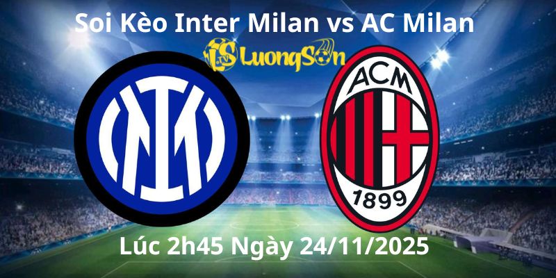 Soi Kèo Inter Milan vs AC Milan Lúc 2h45 Ngày 24/11/2025